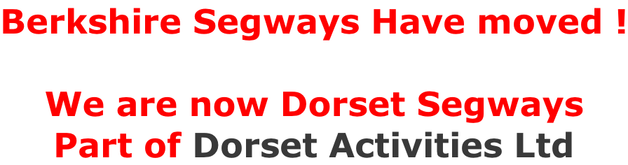 Berkshire Segways Have moved !  We are now Dorset Segways Part of Dorset Activities Ltd